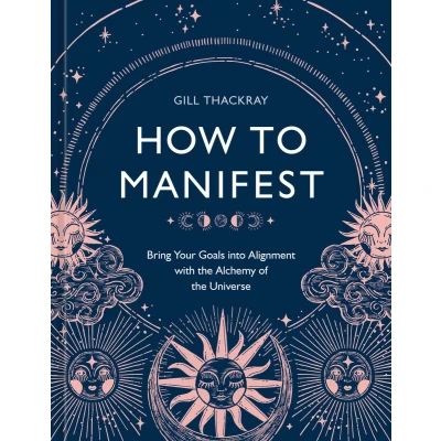 Afbeelding van How to Manifest: Bring Your Goals into Alignment with the Alchemy of Universe [A Manifestation Book]