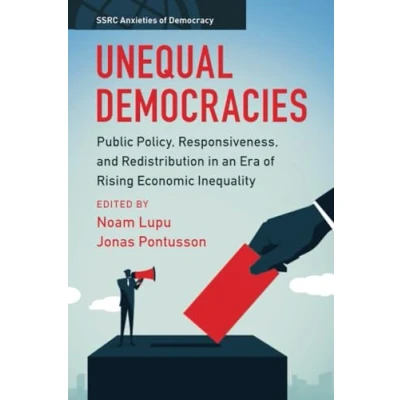 Afbeelding van Unequal Democracies: Public Policy, Responsiveness, and Redistribution in an Era of Rising Economic Inequality