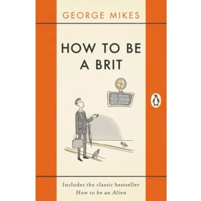 Afbeelding van How to Be a Brit: The hilariously accurate, witty and indispensable manual for everyone longing attain True Britishness