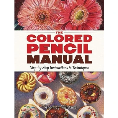 Afbeelding van The Colored Pencil Manual: Step By Demonstrations for Essential Techniques: Instructions and Techniques