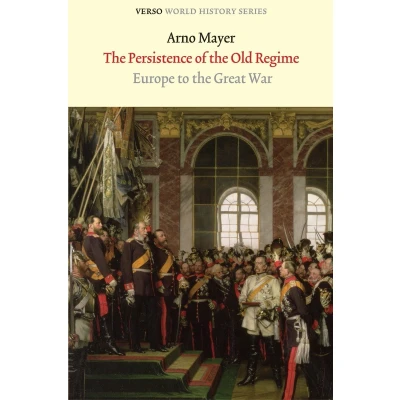 Afbeelding van the Persistence of Old Regime: Europe to Great War