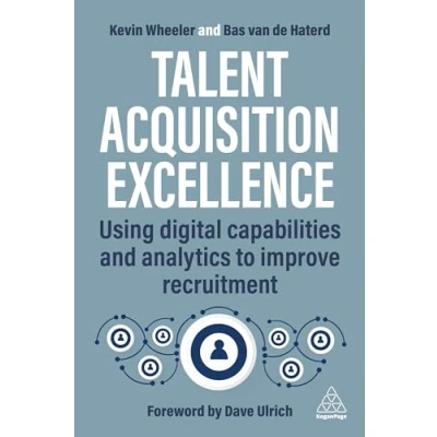 Afbeelding van Talent Acquisition Excellence: Using Digital Capabilities and Analytics to Improve Recruitment