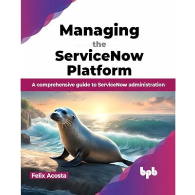 Afbeelding van Managing the ServiceNow Platform: A comprehensive guide to administration (English Edition)