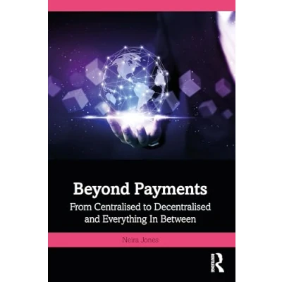 Afbeelding van Beyond Payments: From Centralised to Decentralised and Everything In Between
