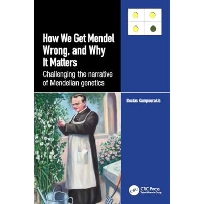 Afbeelding van How we Get Mendel Wrong, and Why it Matters: Challenging the narrative of Mendelian genetics