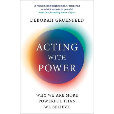 Afbeelding van Acting with Power: Why We Are More Powerful than Believe
