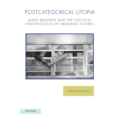 Afbeelding van Postcategorical Utopia: James Baldwin and the Political Unconscious of Imagined Futures: 29