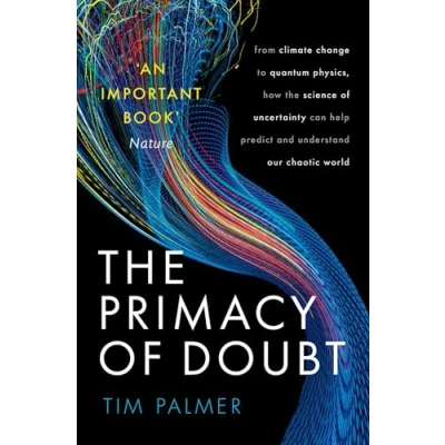 Afbeelding van the Primacy of Doubt: From climate change to quantum physics, how science uncertainty can help predict and understand our chaotic world
