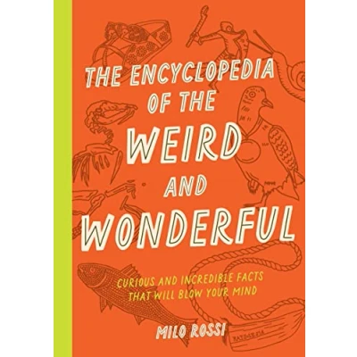 Afbeelding van the Encyclopedia of Weird and Wonderful: Curious Incredible Facts that Will Blow Your Mind