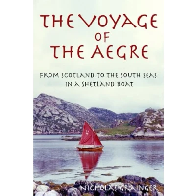 Afbeelding van the Voyage of Aegre: From Scotland to South Seas in a Shetland boat