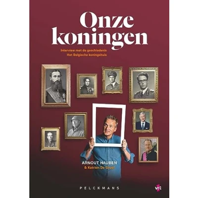 Afbeelding van Onze koningen: Interview met de geschiedenis Het Belgische koningshuis