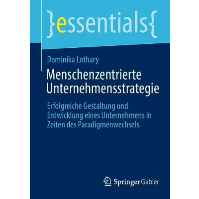 Afbeelding van Menschenzentrierte Unternehmensstrategie: Erfolgreiche Gestaltung und Entwicklung eines Unternehmens in Zeiten des Paradigmenwechsels