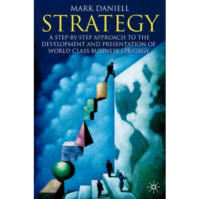 Afbeelding van Strategy: A step by approach to development and presentation of world class business strategy