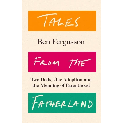 Afbeelding van Tales from the Fatherland: Two Dads, One Adoption and Meaning of Parenthood
