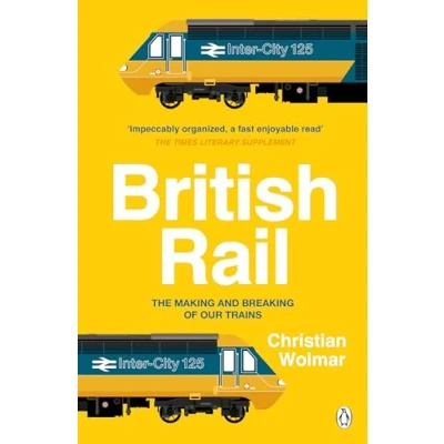 Afbeelding van British Rail: The Making and Breaking of Our Trains