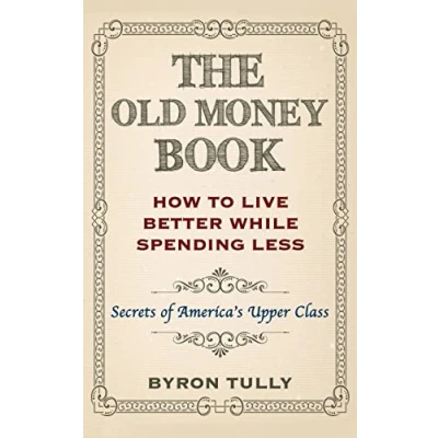 Afbeelding van The Old Money Book: How To Live Better While Spending Less: Secrets of America&#039;s Upper Class