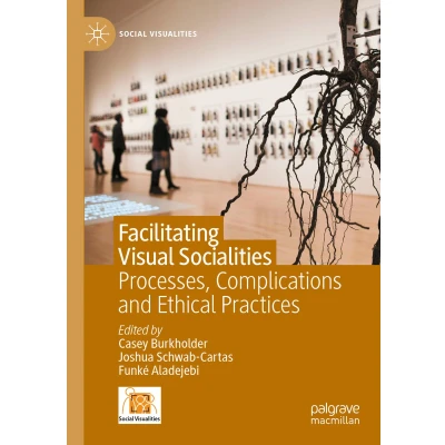 Afbeelding van Facilitating Visual Socialities: Processes, Complications and Ethical Practices