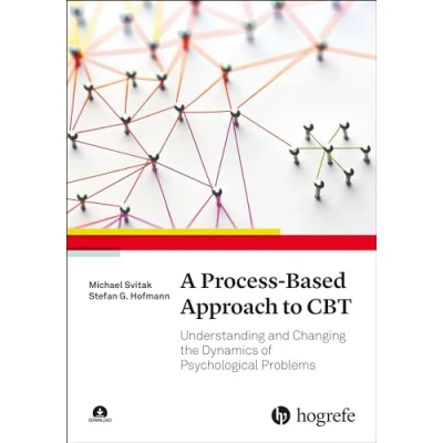 Afbeelding van A Process Based Approach to CBT: Understanding and Changing the Dynamics of Psychological Problems