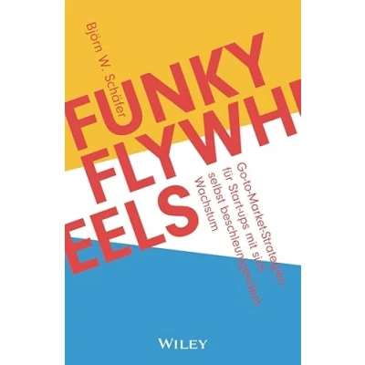 Afbeelding van Funky Flywheels: Go to Market Strategien für Start ups mit sich selbst beschleunigendem Wachstum