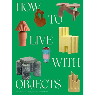 Afbeelding van How to Live with Objects: A Guide More Meaningful Interiors