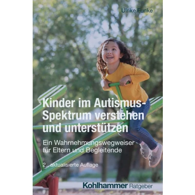 Afbeelding van Kinder im Autismus Spektrum verstehen und unterstützen: Ein Wahrnehmungswegweiser für Eltern Begleitende