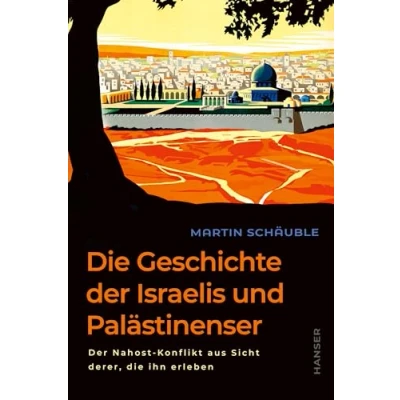 Afbeelding van die Geschichte Der Israelis und Palästinenser: Nahost Konflikt aus Sicht derer, ihn erleben