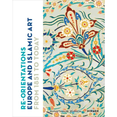 Afbeelding van Re Orientations: Europe and Islamic Art from 1851 to Today