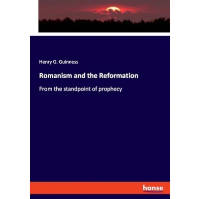 Afbeelding van Romanism and the Reformation: From standpoint of prophecy