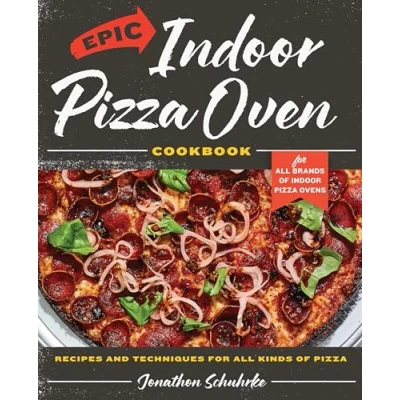 Afbeelding van Epic Indoor Pizza Oven Cookbook: Recipes and Techniques for All Kinds of