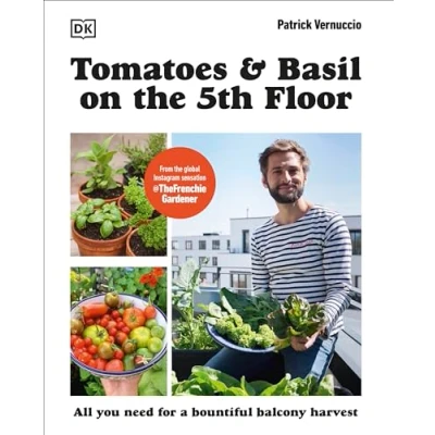 Afbeelding van Tomatoes and Basil on the 5th Floor (The Frenchie Gardener): All You Need for a Bountiful Balcony Harvest