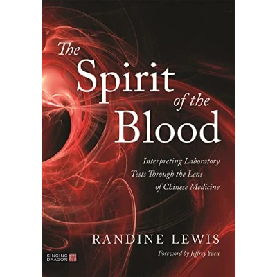 Afbeelding van the Spirit of Blood: Interpreting Laboratory Tests Through Lens Chinese Medicine