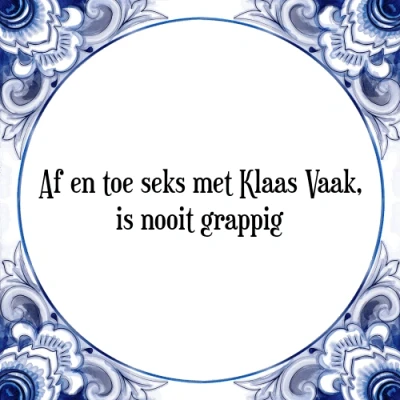 Afbeelding van Af en toe seks met Klaas Vaak, is nooit grappig Tegeltje + Spreuk