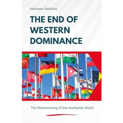 Afbeelding van the End of Western Dominance Restructuring multipolar World