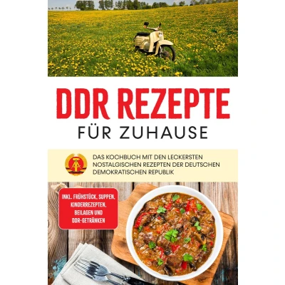 Afbeelding van DDR Rezepte für zuhause: Das Kochbuch mit den leckersten nostalgischen Rezepten der Deutschen Demokratischen Republik inkl. Frühstück, Suppen, Kinderrezepten, Beilagen und Getränken