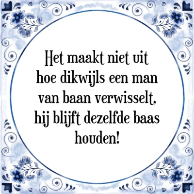 Afbeelding van Het maakt niet uit hoe dikwijls een man van baan Tegeltje + Spreuk