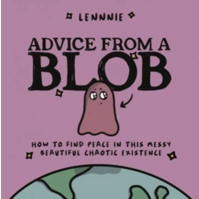 Afbeelding van Advice from a Blob: How to Find Peace in This Messy, Beautiful, Chaotic Existence