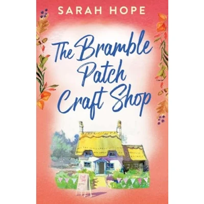 Afbeelding van The Bramble Patch Craft Shop: utterly heartwarming, uplifting, cozy romance from Sarah Hope
