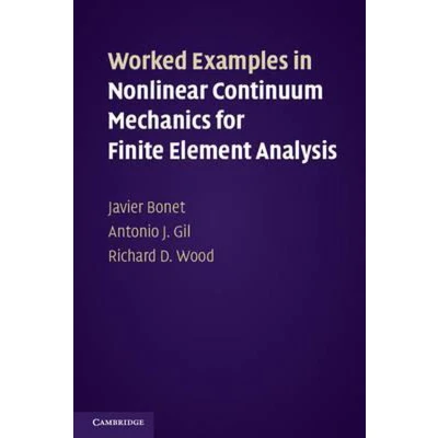 Afbeelding van Worked Examples in Nonlinear Continuum Mechanics for Finite Element Analysis