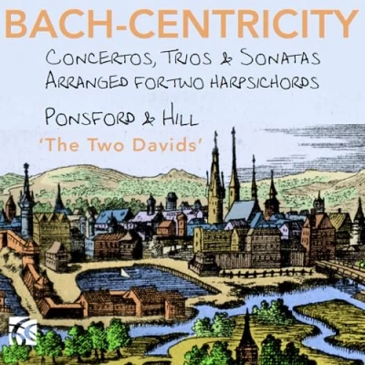Afbeelding van David Ponsford &amp; Hill Bach Centricity: Concertos, Trios Sonatas Arranged For Two Harpsichords (CD)