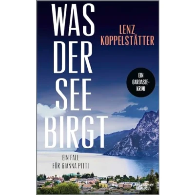 Afbeelding van Was der See birgt: Ein Fall für Gianna Pitti Die neue Krimi Reihe des Bestsellerautors Lenz Koppelstätter