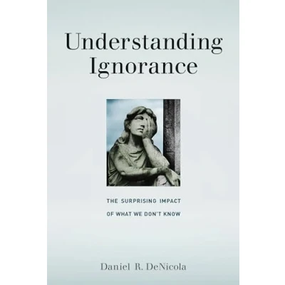 Afbeelding van Understanding Ignorance: The Surprising Impact of What We Don&#039;t Know