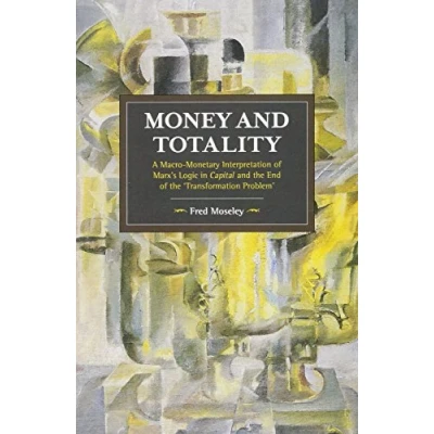 Afbeelding van Money and Totality: A Macro Monetary Interpretation of Marx&#039;s Logic in Capital the End &#039;Transformation Problem&#039;: 104