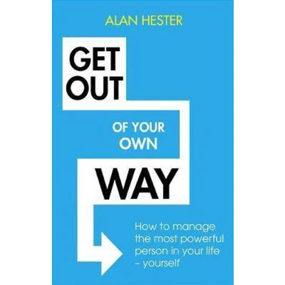 Afbeelding van Get Out of your Own Way: How to manage the most powerful person in life yourself