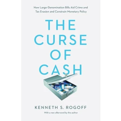Afbeelding van The Curse of Cash: How Large Denomination Bills Aid Crime and Tax Evasion Constrain Monetary Policy
