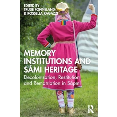 Afbeelding van Memory Institutions and Sámi Heritage: Decolonisation, Restitution Rematriation in Sápmi