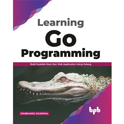 Afbeelding van Learning Go Programming: Build ScalableNext Gen Web Application using Golang (English Edition)