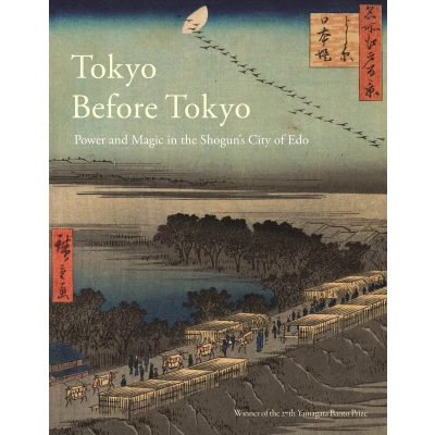 Afbeelding van Tokyo Before Tokyo: Power and Magic in the Shogun&#039;s City of EDO