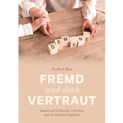 Afbeelding van Fremd und doch vertraut: Demenziell Erkrankte verstehen im Glauben begleiten