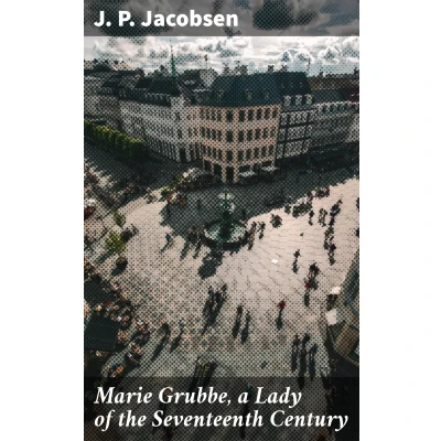 Afbeelding van Marie Grubbe, a Lady of the Seventeenth Century