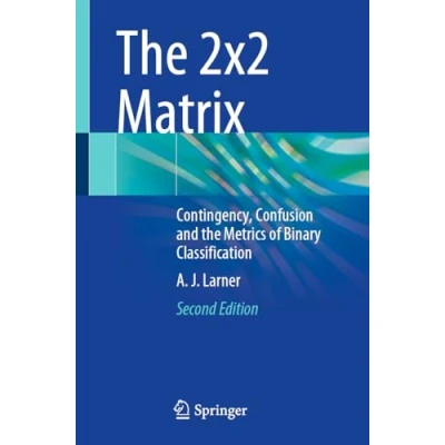 Afbeelding van the 2x2 Matrix: Contingency, Confusion and Metrics of Binary Classification